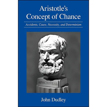 Aristotle's Concept of Chance: Accidents, Cause, Necessity, and Determinism