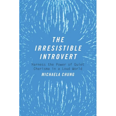 The Irresistible Introvert: Harness the Power of Quiet Charisma in a Loud World