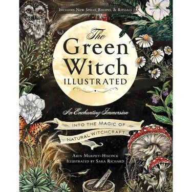 The Green Witch Illustrated: An Enchanting Immersion Into the Magic of Natural Witchcraft