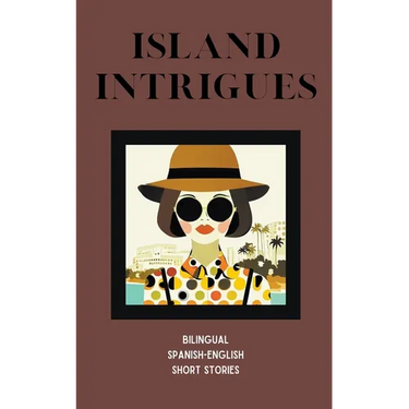Island Intrigues: Bilingual Spanish-English Short Stories