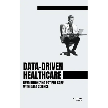 Data-Driven Healthcare: Revolutionizing Patient Care with Data Science