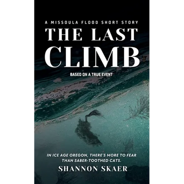 The Last Climb: A Missoula Flood Short Story (True Disaster Fiction)