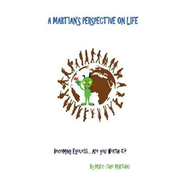 A Martian's Perspective on Life: Becoming Egoless.... Are you worth the effort?