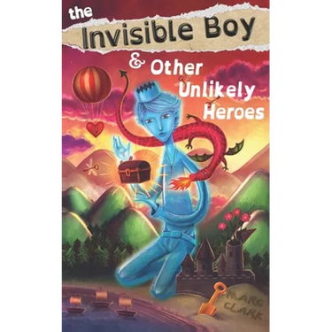 The Invisible Boy & Other Unlikely Heroes