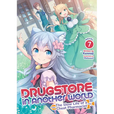 Drugstore in Another World: The Slow Life of a Cheat Pharmacist (Light Novel) Vol. 7