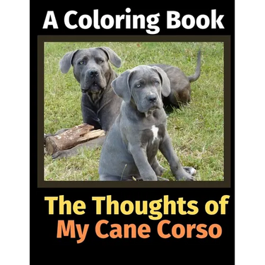 The Thoughts of My Cane Corso: A Coloring Book