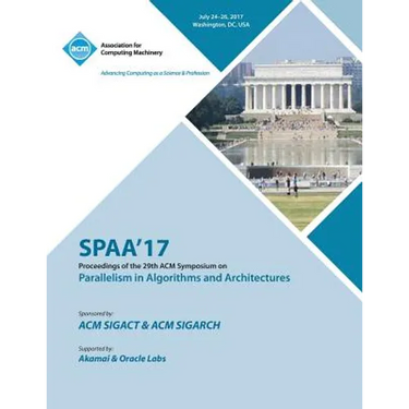 Spaa '17: 29th ACM Symposium on Parallelism in Algorithms and Architectures