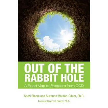 Out of the Rabbit Hole: A Road Map to Freedom from OCD
