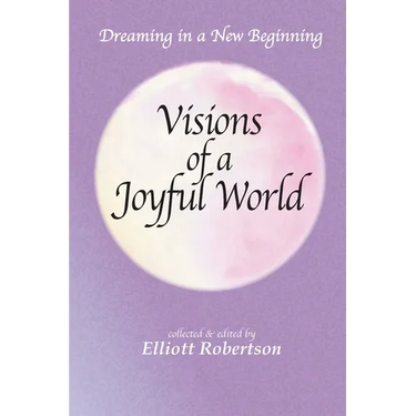Visions of a Joyful World: Dreaming in a New Beginning