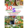 30 minutes solution parkinson disease diet Cookbook: for seniors: Fast and easy complete delicious 100+recipes to deactivate seniors pain, with specia