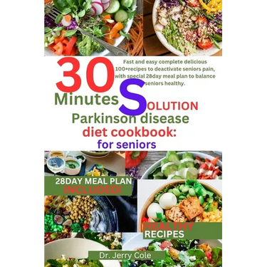 30 minutes solution parkinson disease diet Cookbook: for seniors: Fast and easy complete delicious 100+recipes to deactivate seniors pain, with specia