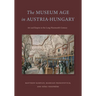 The Museum Age in Austria-Hungary: Art and Empire in the Long Nineteenth Century