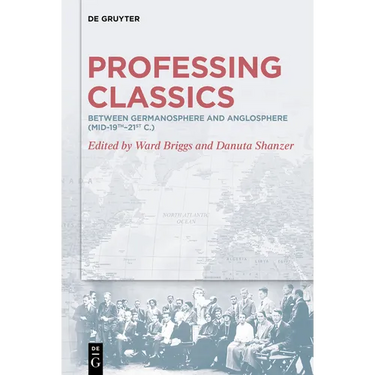 Professing Classics: Between Germanosphere and Anglosphere (Mid-19th-21st C.)