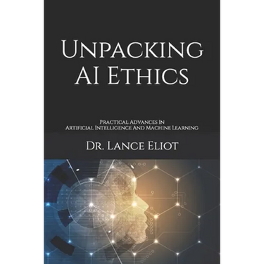 Unpacking AI Ethics: Practical Advances In Artificial Intelligence And Machine Learning