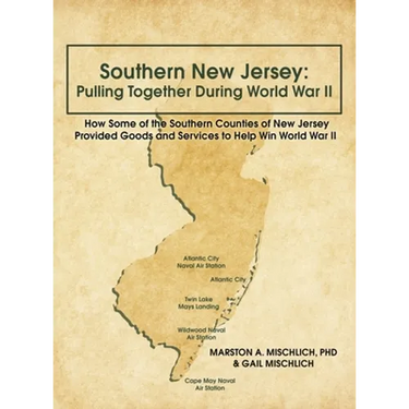 Southern New Jersey: Pulling Together During World War II: How Some of the Southern Counties of New Jersey Provided Goods and Services to Help Win Wor