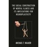 The Social Construction of Mental Illness and Its Implications for Neuroplasticity