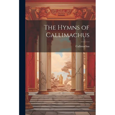 The Hymns of Callimachus