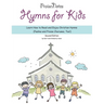 Hymns for Kids: Learn How to Read and Enjoy Christian Hymns (Psalms and Praise Choruses, Too!)