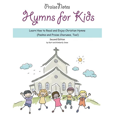 Hymns for Kids: Learn How to Read and Enjoy Christian Hymns (Psalms and Praise Choruses, Too!)