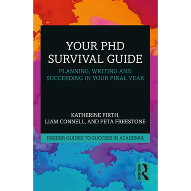 Your PhD Survival Guide: Planning, Writing, and Succeeding in Your Final Year