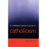 An Intelligent Person's Guide to Catholicism