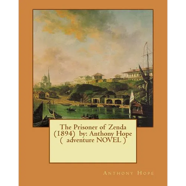 The Prisoner of Zenda (1894) by: Anthony Hope ( adventure NOVEL )