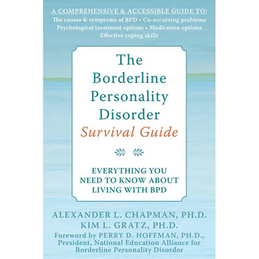 The Borderline Personality Disorder Survival Guide: Everything You Need to Know about Living with Bpd