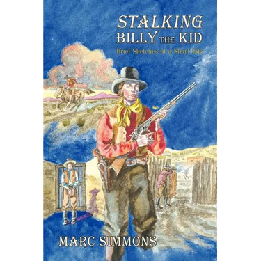Stalking Billy the Kid: Brief Sketches of a Short Life