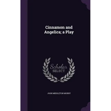 Cinnamon and Angelica; a Play