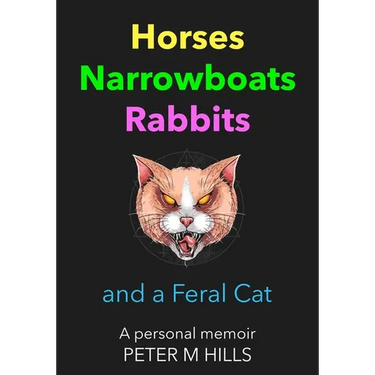 Horses, Narrowboats, Rabbits and a Feral Cat (Colour Edition): A personal memoir