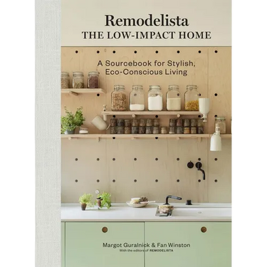 Remodelista: The Low-Impact Home: A Sourcebook for Stylish, Eco-Conscious Living