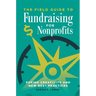 The Field Guide to Fundraising for Nonprofits: Fusing Creativity and New Best Practices