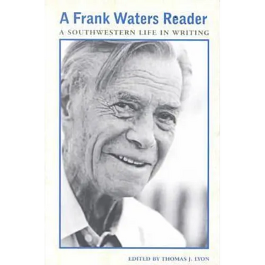 A Frank Waters Reader: A Southwestern Life in Writing