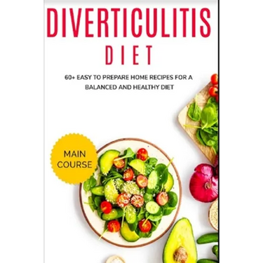 Diverticulitis Diet: 60+ Easy to prepare home recipes for a balanced and healthy diet