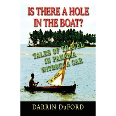 Is There a Hole in the Boat? Tales of Travel in Panama Without a Car