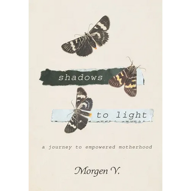 Shadows to Light: A Journey to Empowered Motherhood