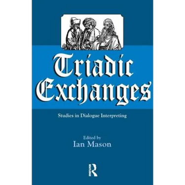 Triadic Exchanges: Studies in Dialogue Interpreting