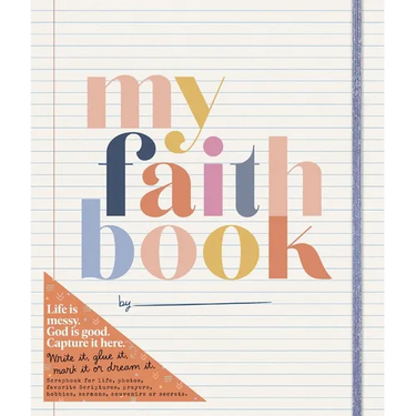 My Faith Book: Life Is Messy. God Is Good. Capture It Here. (Write It, Glue It, Mark It or Dream It. Scrapbook for Life, Photos, Favorite Scriptures,