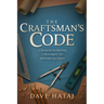 The Craftsman's Code: A Blueprint for Building a Meaningful Life and an Enduring Legacy