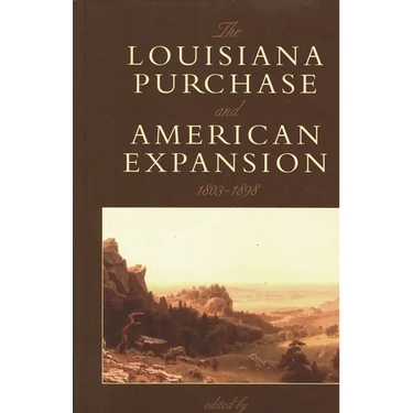 The Louisiana Purchase and American Expansion, 1803-1898
