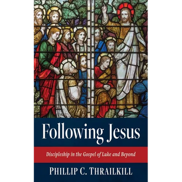 Following Jesus: Discipleship in the Gospel of Luke and Beyond