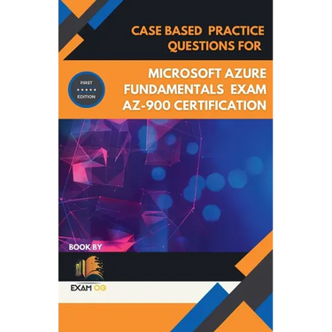 Case Based Practice Questions for Microsoft Azure Fundamentals Exam AZ-900 Certification - First Edition
