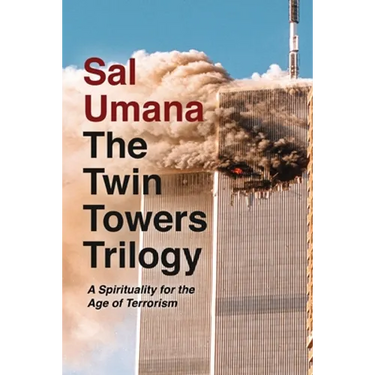 The Twin Towers Trilogy: A Spirituality for the Age of Terrorism