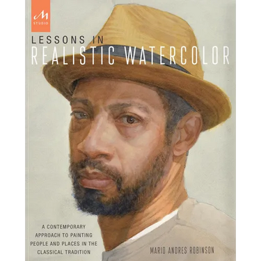 Lessons in Realistic Watercolor: A Contemporary Approach to Painting People and Places in the Classical Tradition