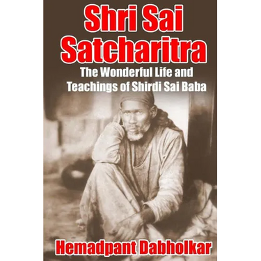 Shri Sai Satcharitra: The Wonderful Life and Teachings of Shirdi Sai Baba