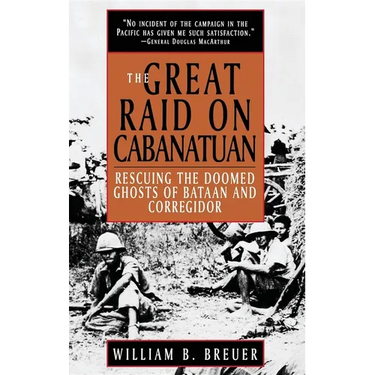 The Great Raid on Cabanatuan: Rescuing the Doomed Ghosts of Bataan and Corregidor