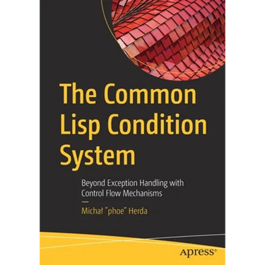 The Common LISP Condition System: Beyond Exception Handling with Control Flow Mechanisms