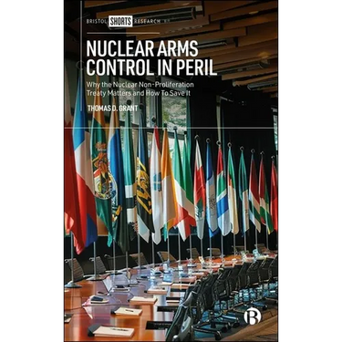 Nuclear Arms Control in Peril: Why the Nuclear Non-Proliferation Treaty Matters and How to Save It
