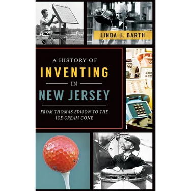 A History of Inventing in New Jersey: From Thomas Edison to the Ice Cream Cone