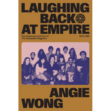 Laughing Back at Empire: The Grassroots Activism of the Asianadian Magazine, 1978-1985